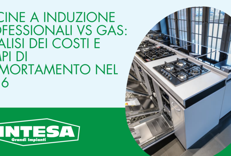 Cucine a Induzione Professionali vs Gas: analisi dei costi e tempi di ammortamento nel 2026