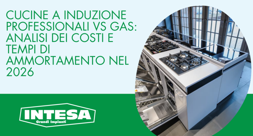 Cucine a Induzione Professionali vs Gas: analisi dei costi e tempi di ammortamento nel 2026