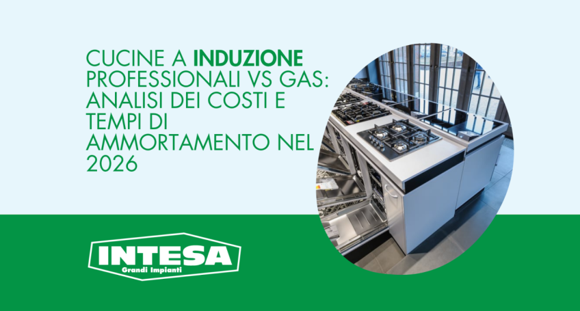 Cucine a Induzione Professionali vs Gas: analisi dei costi e tempi di ammortamento nel 2026