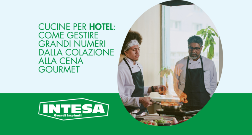 Cucine per hotel: come gestire grandi numeri dalla colazione alla cena gourmet