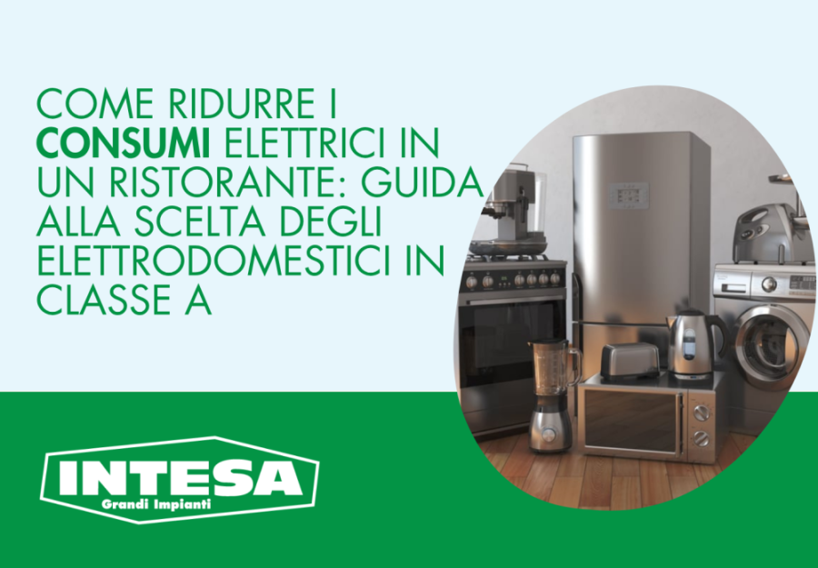 Come ridurre i consumi elettrici in un ristorante: guida alla scelta degli elettrodomestici in Classe A