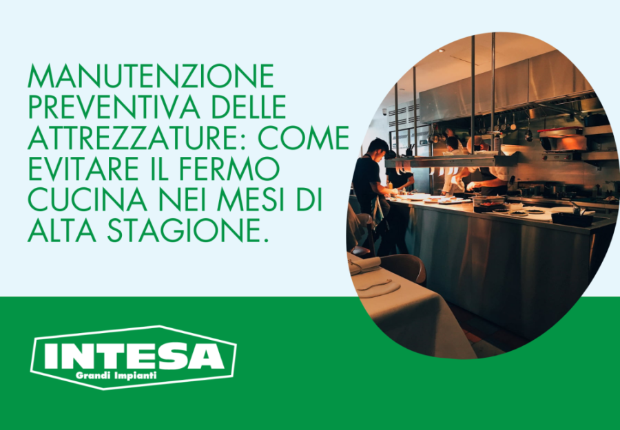 Manutenzione preventiva delle attrezzature: come evitare il fermo cucina nei mesi di alta stagione.