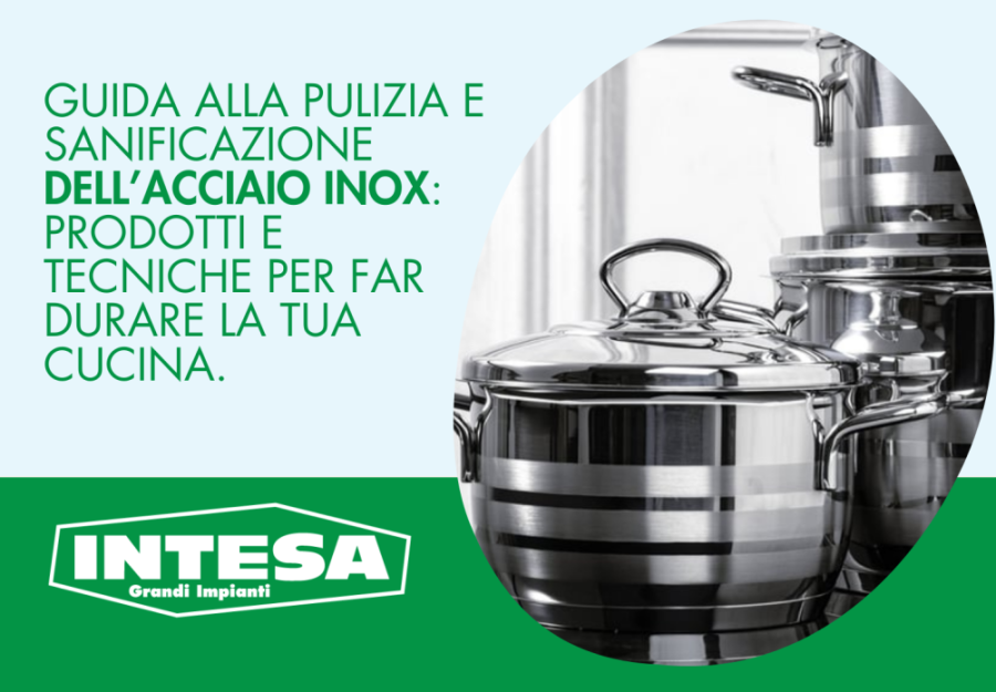 Guida alla pulizia e sanificazione dell’acciaio inox: prodotti e tecniche per far durare la tua cucina.