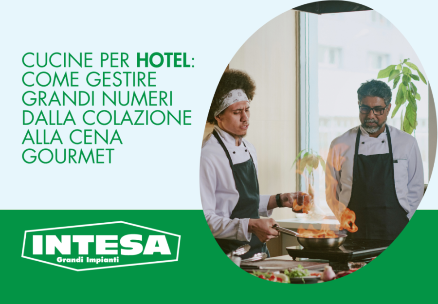 Cucine per hotel: come gestire grandi numeri dalla colazione alla cena gourmet