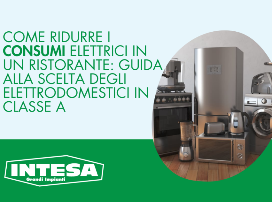 Come ridurre i consumi elettrici in un ristorante: guida alla scelta degli elettrodomestici in Classe A