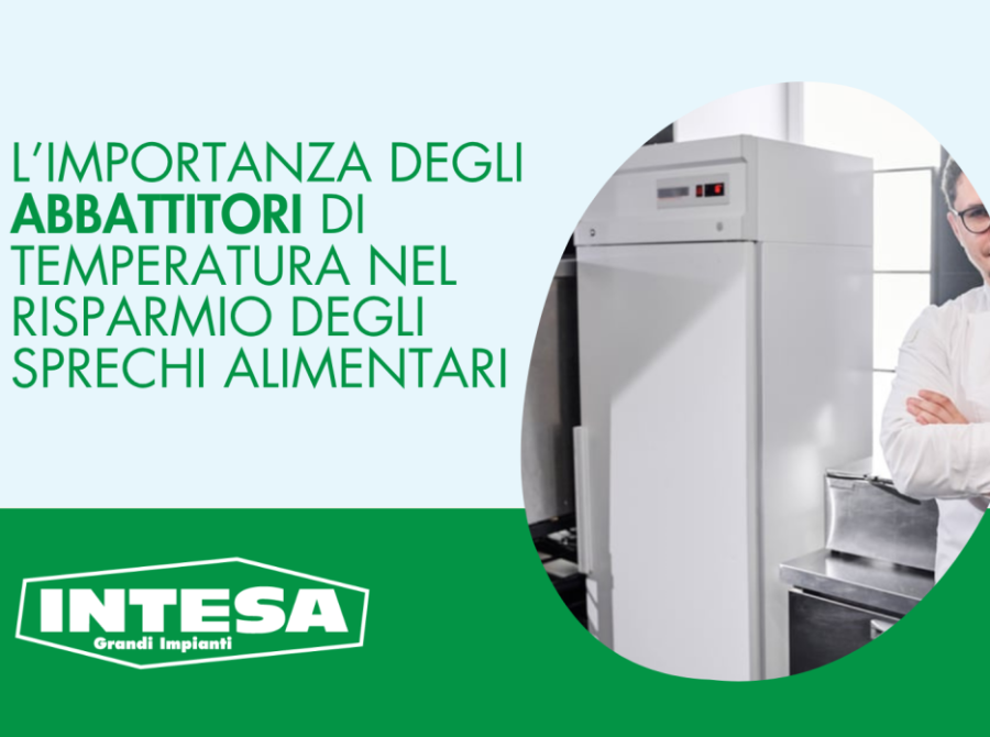 L’importanza degli abbattitori di temperatura nel risparmio degli sprechi alimentari