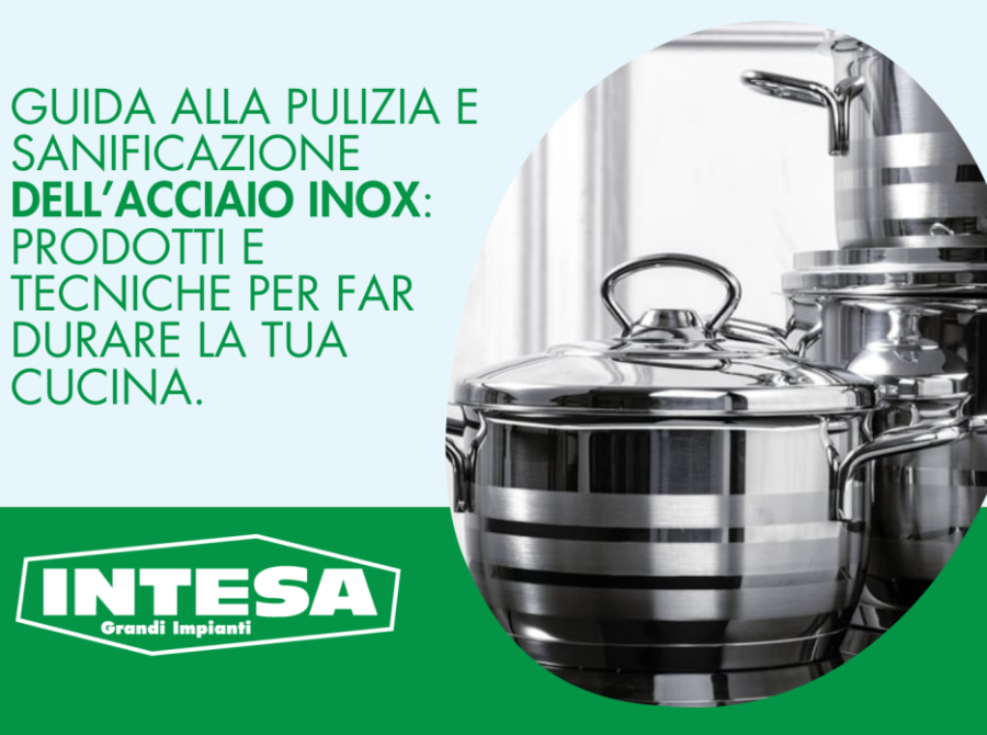 Guida alla pulizia e sanificazione dell’acciaio inox: prodotti e tecniche per far durare la tua cucina.