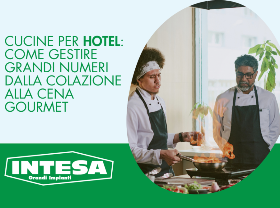Cucine per hotel: come gestire grandi numeri dalla colazione alla cena gourmet